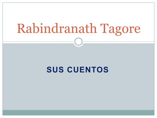Rabindranath Tagore


    SUS CUENTOS
 