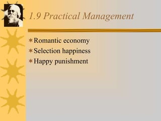 1.9 Practical Management
Romantic economy
Selection happiness
Happy punishment
 