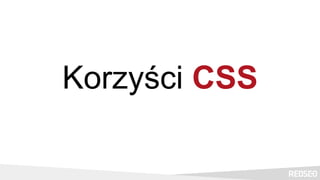 Korzyści CSS
 