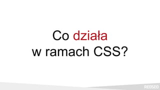 Co działa
w ramach CSS?
 