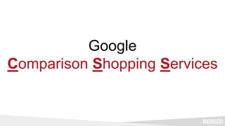 Google
Comparison Shopping Services
 