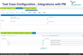 Test Case Configuration , Integrations with PM       LEMTOM




© LemTom Software Systems Private Limited          www.lemtom.com
 