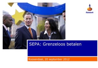 SEPA: Grenzeloos betalen


Roosendaal, 20 september 2012
 