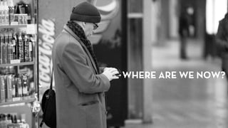 WHERE ARE WE NOW?
 