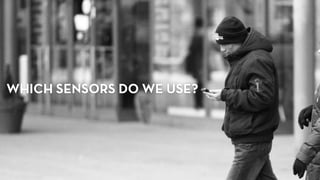 WHICH SENSORS DO WE USE?
 