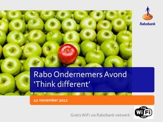 Rabo OndernemersAvond
‘Think different’
12 november 2012
GratisWiFi via Rabobank netwerk
 