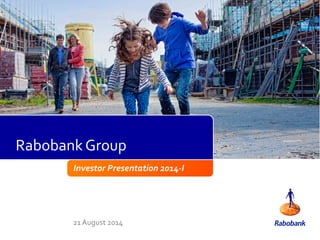 1
Investor Presentation 2014-I
21 August 2014
Rabobank Group
 