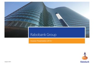 1
Rabobank Group
Investor Presentation 2013-I
August 2013
 