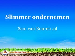 Slimmer ondernemen Sam van Buuren .nl 