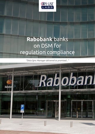 “Data Sync Manager delivered as promised...”
Rabobank banks
on DSM for
regulation compliance
 