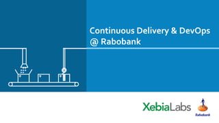 Continuous Delivery & DevOps
@ Rabobank
 