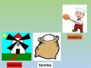 moinho farinha
moleiro