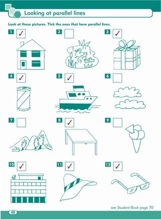 see Student Book page 70
• Iii
110
Look at these pictures. Tick the ones that have parallel lines .
Looking at parallel lines
 
