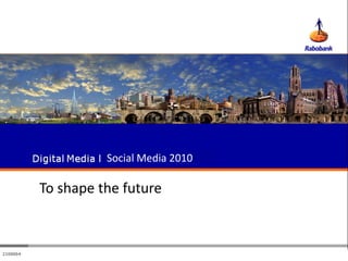 Social Media 2010

To shape the future
 