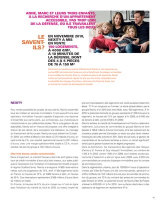ANNE, MARC ET LEURS TROIS ENFANTS,
                 À LA RECHERCHE D’UN APPARTEMENT
                          ACCESSIBLE, PAS TROP LOIN
                  DE LA DÉFENSE, OÙ ILS TRAVAILLENT
                                     TOUS LES DEUX


                LE                      EN NOVEMBRE 2010,
                                        NEXITY A MIS
           SAVENT -                     EN VENTE
              ILS ?                     150 LOGEMENTS,
                                        À 4 000 €/M2,
                                        À 10 MINUTES DE
                                        LA DÉFENSE, DONT
                                        DES 4 À 5 PIÈCES
                                        DE 76 À 150 M2
                                        Situés dans le nouvel éco-quartier Villarboréa de Nanterre, ces logements aux
                                        normes BBC sont entourés d’espaces verts et bénéficient de potagers accessibles
                                        à tous installés sur les toits. Dans un contexte de pénurie de logements, Nexity
                                        montre qu’il est possible de réguler les prix pour les rendre compatibles avec
                                        la solvabilité des ménages franciliens, même dans les Hauts-de-Seine, tout
                                        en innovant en matière de développement durable.




NEXITY                                                                      pré-commercialisation des logements est resté exceptionnellement
                                                                            élevé : 77 % en moyenne sur l’année. Le stock achevé détenu par le
Pour rendre possibles les projets de ses clients, Nexity rassemble          groupe Nexity à fin 2010 était très faible, avec 103 logements. À fin
tous les métiers et services immobiliers. C’est aujourd’hui le seul         2010, le potentiel d’activité du groupe représente 21 300 lots pour le
opérateur immobilier français capable d’apporter une réponse                logement, en hausse de 12 % par rapport à fin 2009, et 9 400 lots
d’ensemble aux particuliers, aux entreprises, aux investisseurs             de terrains à bâtir, contre 8 700 à fin 2009.
institutionnels et aux collectivités locales. Par la conjugaison de ses     Dans le tertiaire, le marché de l’investissement en France a nettement
spécialités, Nexity est en mesure de proposer une offre intégrée à          redémarré. Les prises de commandes du groupe Nexity se sont
chacun de ses clients, de la conception à la réalisation, du montage        élevées à 189,6 millions d’euros hors taxes, et le bon avancement de
au financement de leur projet. Nexity est aussi présent en Europe.          nouveaux projets permet d’anticiper un retour aux plus hauts niveaux
En 2010, son chiffre d’affaires s’est élevé à 2,75 milliards d’euros, en    historiques de cette activité en 2011. Dans les services, la gestion de
repli limité de 3 %, son résultat opérationnel courant à 201 millions       copropriétés et de surfaces tertiaires a connu un retrait significatif,
d’euros, avec une marge opérationnelle stable à 7,3 %, et son               tandis que la gestion locative est en légère progression.
résultat net part du groupe à 120 millions d’euros.                         Dans la distribution, les transactions des agences des réseaux
                                                                            (Century 21 France et Guy Hoquet l’Immobilier), au nombre de
Une très bonne année commerciale                                            1 343 à fin 2010, contre 1 405 à fin 2009, sont restées soutenues.
Dans le logement, le marché français a été très actif grâce à des           L’activité d’Iselection a été en ligne avec 2009, avec 2 039 lots
taux de crédit immobilier à leurs plus bas niveaux, aux aides publi-        commercialisés en produits d’épargne immobilière pour le compte
ques à l’accession et à l’incitation à l’investissement locatif à travers   de promoteurs tiers.
le régime Scellier-Carrez. Nexity a enregistré 14 885 réservations          Dans la régénération urbaine, plus de 130 000 m2 issus d’opérations
nettes, soit une progression de 13 %, dont 11 854 logements neufs           initiées par Villes & Projets ont été commercialisés, générant un
en France, en hausse de 10 %, et 2 869 terrains à bâtir, en hausse          chiffre d’affaires de 154 millions d’euros pour les activités de promo-
de 30 %. Ces réservations représentent 2 566 millions d’euros (dont         tion du groupe, soit 70 % du montant des prises de commandes du
52 millions en Italie).                                                     pôle Tertiaire en 2010. Le potentiel foncier de Nexity Villes & Projets
En France, la hausse de 6 % du prix moyen au m2 est en ligne                s’élevait à 835 000 m2 à fin 2010. Les surfaces destinées à des
avec l’évolution du marché du neuf en 2010. Le niveau moyen de              opérations de logement en représentent 47 %.



                                                                                                                                                      49
 