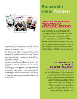 De nombreuses actions ont été déployées tout au long de
                                                                           l’année 2010 en matière de communication interne afin
                                                                           d’accompagner les évolutions majeures liées à la construction
                                                                           du Groupe BPCE et de fédérer l’ensemble des entreprises
                                                                           autour d’un projet collectif. Outre l’important dispositif mis
                                                                           en œuvre pour faire connaître le nouveau plan stratégique du
                                                                           groupe et favoriser son appropriation, de nouveaux supports
                                                                           destinés à l’ensemble des collaborateurs ont été lancés. Citons
                                                                           notamment le magazine interne Couleurs BPCE et une revue
                                                                           thématique dédiée aux problématiques sociales, Les Cahiers RH.
Les trois comités de sous-groupes permettront d’étudier les                Au plan événementiel, l’année a été marquée par l’organisation
problématiques spécifiques à l’un ou l’autre des réseaux durant le         de la première Convention groupe, qui a réuni le 5 octobre plus
processus de construction du groupe.                                       de 3 000 dirigeants et managers issus de toutes les entreprises.
Les négociations se sont également poursuivies dans les deux bran-
ches Banque Populaire et Caisse d’Epargne. Outre la négociation
salariale annuelle, sept accords collectifs ont été finalisés au sein de
la branche Banque Populaire. Ils concernent notamment la gestion
des incivilités, l’évaluation et la prévention des risques psychoso-
ciaux, la politique handicap.
Du côté de la branche Caisse d’Epargne, quatre accords collectifs
ont été conclus pour poursuivre des dispositifs parvenus à leur
échéance et pour adapter les dispositifs de retraite aux évolutions
législatives.
Enfin, la construction d’un socle social commun a accompagné la
création de BPCE pour les 1 600 collaborateurs de l’organe central
qui relevaient de statuts différents. La convention collective de la                     Face aux enjeux liés à la qualité de vie et à la santé au
banque s’applique de plein droit. De nombreux accords ont été                   travail, le Groupe BPCE s’attache à élaborer et accompagner
conclus en 2010 sur les classifications, les instances représentatives                     l’installation des politiques de prévention santé dans
du personnel, la durée du temps de travail, les rémunérations et la                     les entreprises. Cela recouvre notamment l’évaluation
protection sociale.                                                                  des risques, l’élaboration d’indicateurs relatifs à la santé
                                                                                           au travail, la labellisation de prestataires et d’experts
                                                                                          externes, ou encore la coopération avec les services
                                                                                          de santé au travail. Concernant plus particulièrement
                                                                                              la prévention des risques psychosociaux, la grande
                                                                                            majorité des entreprises de plus de 500 salariés ont
                                                                                               engagé un processus de diagnostic, 56 % d’entre
                                                                                         elles l’ont finalisé et 27 % sont d’ores et déjà passées
                                                                                                 à la phase de déploiement de leur plan d’action.


                                                                                                                                                   63
 