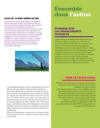 La Sicav monétaire Fonsicav, gérée par Natixis, est distribuée par
CDC Placement auprès des clients institutionnels, entreprises et
particuliers de la Caisse des Dépôts. Elle intègre, depuis avril 2010,
un processus de gestion ISR dédié et représente, à fin
décembre 2010, un encours de 6,6 milliards d’euros. La Sicav investit
au moins 95 % de son actif dans des titres dont les émetteurs ont
une recommandation « ISR Conviction » ou « ISR Neutre ». Le poids
cumulé des émetteurs ne disposant pas d’une recommandation ISR
est également limité à 5 % du portefeuille. Les émetteurs notés
« ISR Risque » ou « ISR Non Eligible » sont écartés. Les émetteurs
domiciliés dans un État non coopératif tel que défini par le Code         La Caisse d’Epargne de Midi-Pyrénées, la Banque Populaire
général des impôts français sont exclus, ainsi que les pays               Occitane et la Banque Populaire du Sud, soutenues par
qui viendraient à figurer sur la liste noire des paradis fiscaux          les experts de BPCE et de GCE Sem, ont remporté un appel
non coopératifs selon l’OCDE.                                             d’offres de 700 millions d’euros du conseil régional de
                                                                          Midi-Pyrénées, pour financer des investissements en énergies
                                                                          renouvelables de professionnels, PME, agriculteurs, associations,
                                                                          collectivités et organismes du logement social de la Région.
                                                                          La Banque Populaire du Sud et la Caisse d’Epargne Languedoc-
                                                                          Roussillon ont remporté un appel d’offres similaire de
                                                                          400 millions d’euros de la Région Languedoc-Roussillon pour
                                                                          financer des projets photovoltaïques. La BEI refinance la moitié
                                                                          des prêts consentis dans le cadre de ces programmes.




                                                                           Les réseaux du groupe mettent à la disposition de leurs clients,
                                                                               entreprises et institutionnels, des outils d’aide à la décision
    Livret écologique CODEVair, le fonds d’investissement Fructi H2O à                                   développés avec l’appui d’experts.
    la Banque Populaire, Palatine Or Bleu à la Banque Palatine, etc.       Le Bilan Carbone Collectivités conçu avec l’ DEME permet aux
                                                                                                                        A
    Natixis Asset Management est pionnière en matière d’investisse-           collectivités locales de prendre en compte les émissions de
    ment socialement responsable (ISR) avec plus de 25 ans d’exper-             gaz à effet de serre dans leurs décisions d’investissement.
    tise. Figurant parmi les leaders de l’ISR en France et en Europe         Elaborés avec l’agence de notation sociétale Vigeo, les outils
    avec 11,6 milliards d’euros d’actifs gérés, elle a développé une           d’évaluation sociale et environnementale Cordé à la Caisse
    expertise de pointe qui couvre l’ensemble des classes d’actifs et                 d’Epargne, Lucie au Crédit Coopératif sont proposés
    les principales approches de l’ISR (« Sélection ESG », fonds théma-            gracieusement aux PME. Les démarches Envol et 1,2,3
    tiques, fonds solidaires). Natixis Asset Management a notamment        Environnement aident les PME et TPE à s’engager dans la voie
    développé Impact Climate Change, une stratégie d’investissement                                      du management environnemental.
    intégrant pleinement la question du changement climatique et ses
    conséquences.
    Palatine Asset Management, convaincue qu’une démarche extra-
    financière permet d’enrichir l’analyse financière classique, gère
    neuf fonds ISR.



                                                                                                                                             69
 