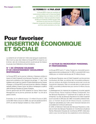 Plus engagés ensemble


                                                                                   Le Groupe BPCE a signé une convention de
                                                                            cautionnement solidaire avec la Caisse des Dépôts
                                                                                  pour déployer dans ses réseaux une offre de
                                                                           microcrédit Permis à 1 € par jour garantie à hauteur
                                                                               de 50 % par le Fonds de cohésion sociale. Cette
                                                                                  déclinaison du prêt à taux zéro (PTZ) permet
                                                                           d’apporter une garantie à des jeunes ne bénéficiant
                                                                                     pas d’une caution parentale ou d’un tiers.




     La solidarité est le fondement même des banques coopératives.
     Elle s’inscrit au cœur des métiers du Groupe BPCE et s’exprime, sur
     le terrain, dans de nombreuses actions soutenues par les réseaux
     du groupe, leurs fédérations et leurs fondations.                                                      er




                                                                                                          Le Groupe BPCE est le 1er acteur français du microcrédit accom-
                                                                                                          pagné personnel et professionnel. En 2010, il a accordé 9 443 micro-
                                                                                                          crédits pour un montant total de plus de 73 millions d’euros.
     Le Groupe BPCE est le premier collecteur d’épargne solidaire à
     travers le Crédit Coopératif et les Banques Populaires, il est n° 1 des                              Les Banques Populaires, avec le Crédit Coopératif, sont les premiers
     placements solidaires et de l’épargne de partage, n° 1 des fonds                                     contributeurs de l’Adie, qui attribue des microcrédits profession-
     solidaires avec la gamme Insertion Emplois distribuée par les Caisses                                nels aux porteurs de projets d’entreprise exclus des circuits de
     d’Epargne. Le Groupe BPCE est aussi le premier collecteur d’épargne                                  financement classiques. Elles ont accordé dans ce cadre environ
     salariale solidaire à travers l’action de Natixis Interépargne couplée à                             2 900 microcrédits professionnels pour environ 8 millions d’euros
     celle de Banque Populaire et Caisse d’Epargne.                                                       en 2010.
     Premier gestionnaire de FCPE solidaires en France, Natixis Asset                                     Le développement du mécénat de compétence, le soutien apporté
     Management est le premier partenaire de l’Adie (1) au titre de la                                    à France Active, France Initiative et Réseau Entreprendre, font
     gestion d’actifs.                                                                                    des Banques Populaires le 1er partenaire de la création de micro-
                                                                                                          entreprises. Au total, les Banques Populaires et le Crédit Coopératif
     Ensemble, ils ont collecté environ 1,4 milliard d’euros en 2010,                                     auront accordé en 2010 plus de 4 900 microcrédits professionnels,
     contre 940 millions d’euros en 2009. Leur part est passée de 57 %
                                                                    ,5                                    pour un montant de plus de 33 millions d’euros. L         ’ouverture
     à 67 % du total de l’épargne solidaire au niveau national (2).                                       d’agences spécialisées pour lutter contre l’exclusion bancaire et le
                                                                                                          surendettement renforce la démarche.
                                                                                                          En 2010, la Fédération Nationale des Banques Populaires a créé,
                                                                                                          avec la Chaire des Banques Populaires en microfinance à Audencia
                                                                                                          Nantes, l’ ssociation française de microfinance (AFMF). Cette asso-
                                                                                                                    A
                                                                                                          ciation a pour but de favoriser les coopérations entre chercheurs,
     (1) Association pour le droit à l’initiative économique.
     (2) Le Baromètre de la finance solidaire de l’association Finansol.

70
 