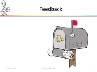 Feedback




02 August 2012   ©Q:PIT Ltd 2011-2012   27
 