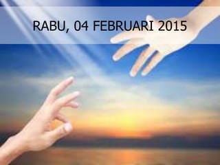 RABU, 04 FEBRUARI 2015
 