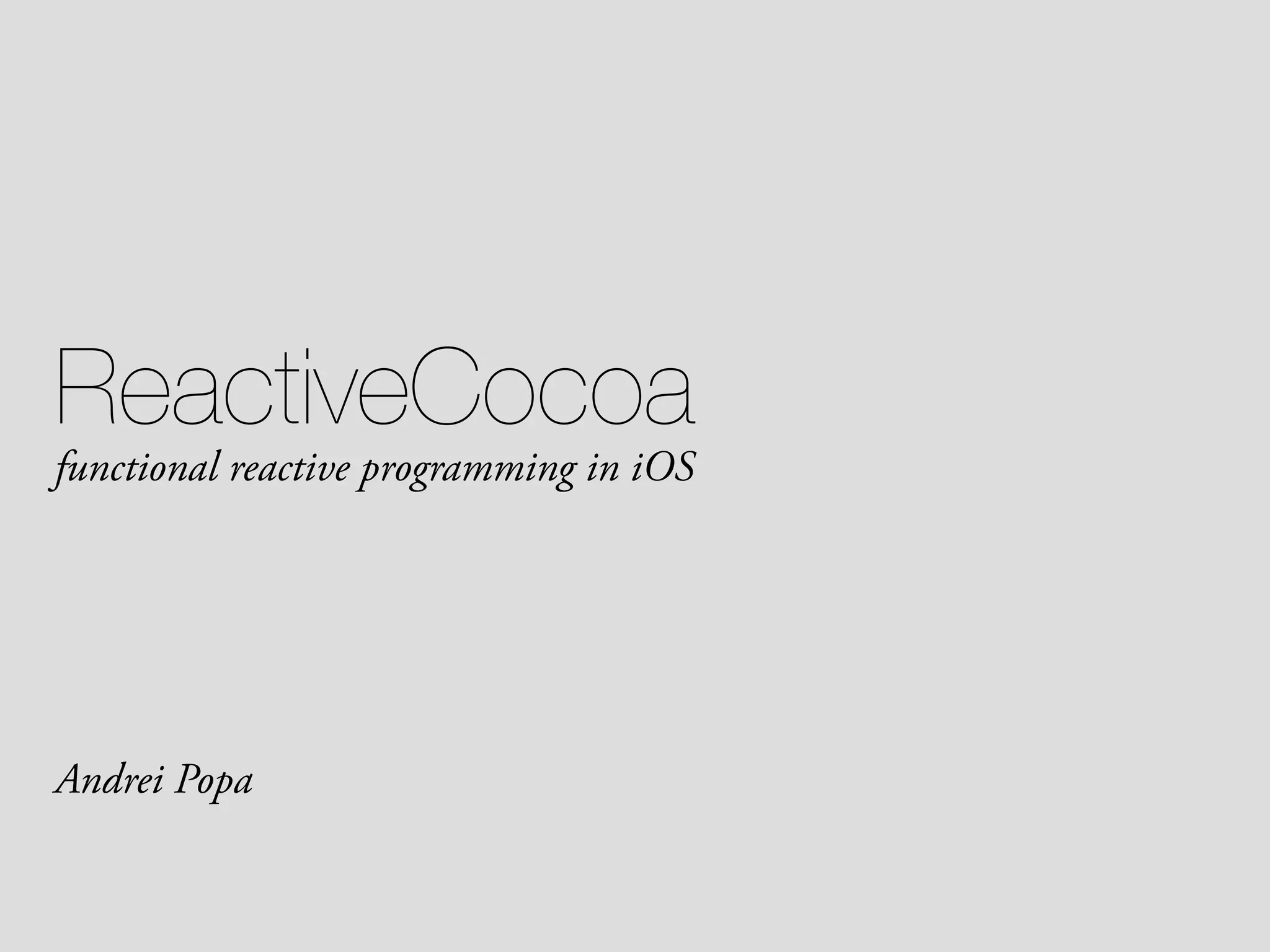 ReactiveCocoa functional reactive programming in iOS Andrei Popa 
