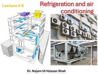 Refrigeration and air
conditioning
Dr. Najam Ul Hassan Shah
Lecture # 8
 
