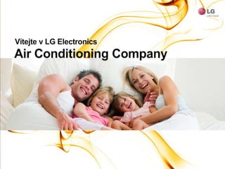 Vítejte v LG Electronics Air Conditioning Company Eco - Design Energetická efektivita RedukceCO2Emisí 