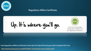 Regulatory Affairs Certificate
Pass Regulatory Affairs Certification Exam ByThe Help Of Exams4Sure Get Complete File From
http://www.exams4sure.com/RAPS/RAC-GS-practice-exam-dumps.html
 
