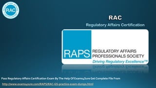 Pass Regulatory Affairs Certification Exam ByThe Help Of Exams4Sure Get Complete File From
http://www.exams4sure.com/RAPS/RAC-GS-practice-exam-dumps.html
 