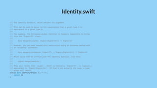 Iden%ty.swi,
/// The identity function, which returns its argument.
///
/// This can be used to prove to the typechecker that a given type A is
/// equivalent to a given type B.
///
/// For example, the following global function is normally impossible to bring
/// into the `Signal<T>` class:
///
/// func merge<U>(signal: Signal<Signal<U>>) -> Signal<U>
///
/// However, you can work around this restriction using an instance method with
/// an “evidence” parameter:
///
/// func merge<U>(evidence: Signal<T> -> Signal<Signal<U>>) -> Signal<U>
///
/// Which would then be invoked with the identity function, like this:
///
/// signal.merge(identity)
///
/// This will verify that `signal`, which is nominally `Signal<T>`, is logically
/// equivalent to `Signal<Signal<U>>`. If that's not actually the case, a type
/// error will result.
public func identity<T>(id: T) -> T {
return id
}
 
