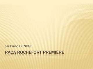 RACA ROCHEFORT Première par Bruno GENDRE 