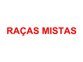 RAÇAS MISTAS
 