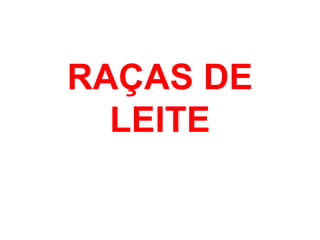 RAÇAS DE
LEITE
 