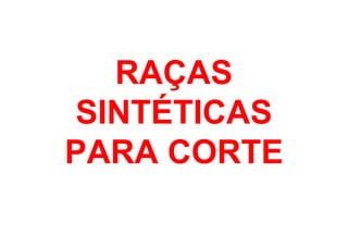 RAÇAS
SINTÉTICAS
PARA CORTE
 