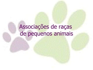 Associações de raças  de pequenos animais 