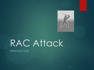 RAC Attack
INTRODUCTION
 