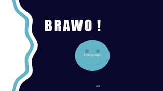 BRAWO !
WSB
Kolejny slajd.
 