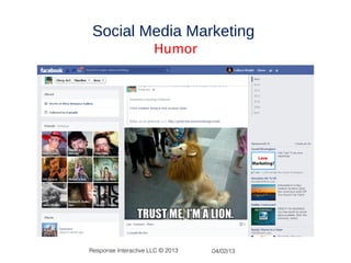 Social Media Marketing
                      Humor




Response Interactive LLC © 2013   04/02/13
 