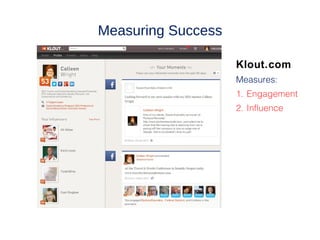 Measuring Success

                    Klout.com
                    Measures:
                    1. Engagement
                    2. Influence
 