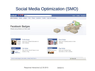 Social Media Optimization (SMO)




    Response Interactive LLC © 2013   04/02/13
 