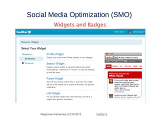 Social Media Optimization (SMO)
              Widgets and Badges




    Response Interactive LLC © 2013   04/02/13
 