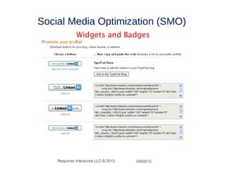 Social Media Optimization (SMO)
              Widgets and Badges




    Response Interactive LLC © 2013   04/02/13
 