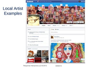 Local Artist
Examples




               Response Interactive LLC © 2013   04/02/13
 