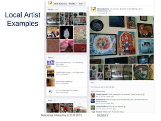 Local Artist
Examples




               Response Interactive LLC © 2013   04/02/13
 