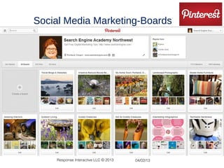 Social Media Marketing-Boards
Ways to market a business on Pinterest
•Set up a Business account




        Response Interactive LLC © 2013   04/02/13
 