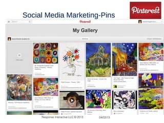 Social Media Marketing-Pins
Ways to market a business on Pinterest
•Set up a Business account




        Response Interactive LLC © 2013   04/02/13
 