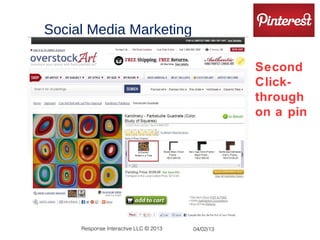 Social Media Marketing

                                                  Second
                                                  Click-
                                                  through
                                                  on a pin




     Response Interactive LLC © 2013   04/02/13
 