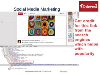 Social Media Marketing

                                                  Get credit
                                                  for this link
                                                  from the
                                                  search
                                                  engines
                                                  which helps
                                                  with
                                                  popularity



     Response Interactive LLC © 2013   04/02/13
 