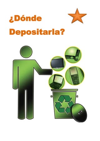 ¿Dónde
Depositarla?
 
