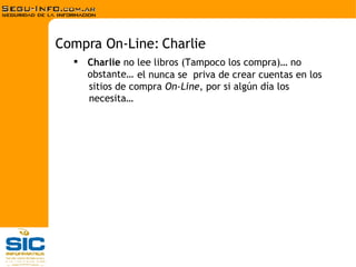 Charlie  no lee libros (Tampoco los compra)… no obstante…  Compra On-Line: Charlie el nunca se  priva de crear cuentas en los sitios de compra  On-Line , por si algún día los necesita… 